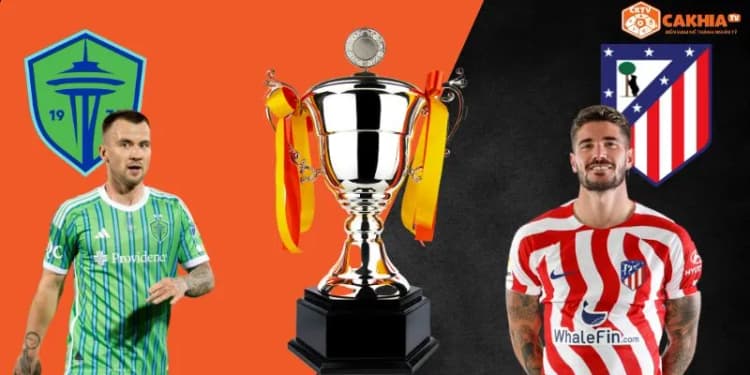 Nhận định kèo Seattle Sounders vs Atlético Madrid (05h00 ngày 21/6)